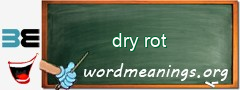 WordMeaning blackboard for dry rot